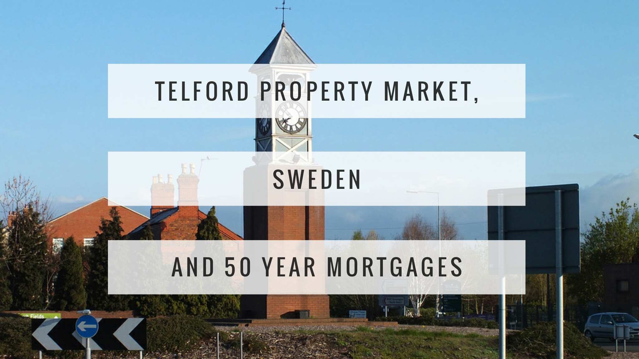 The Telford Property Market, Sweden and 50 year mortgages