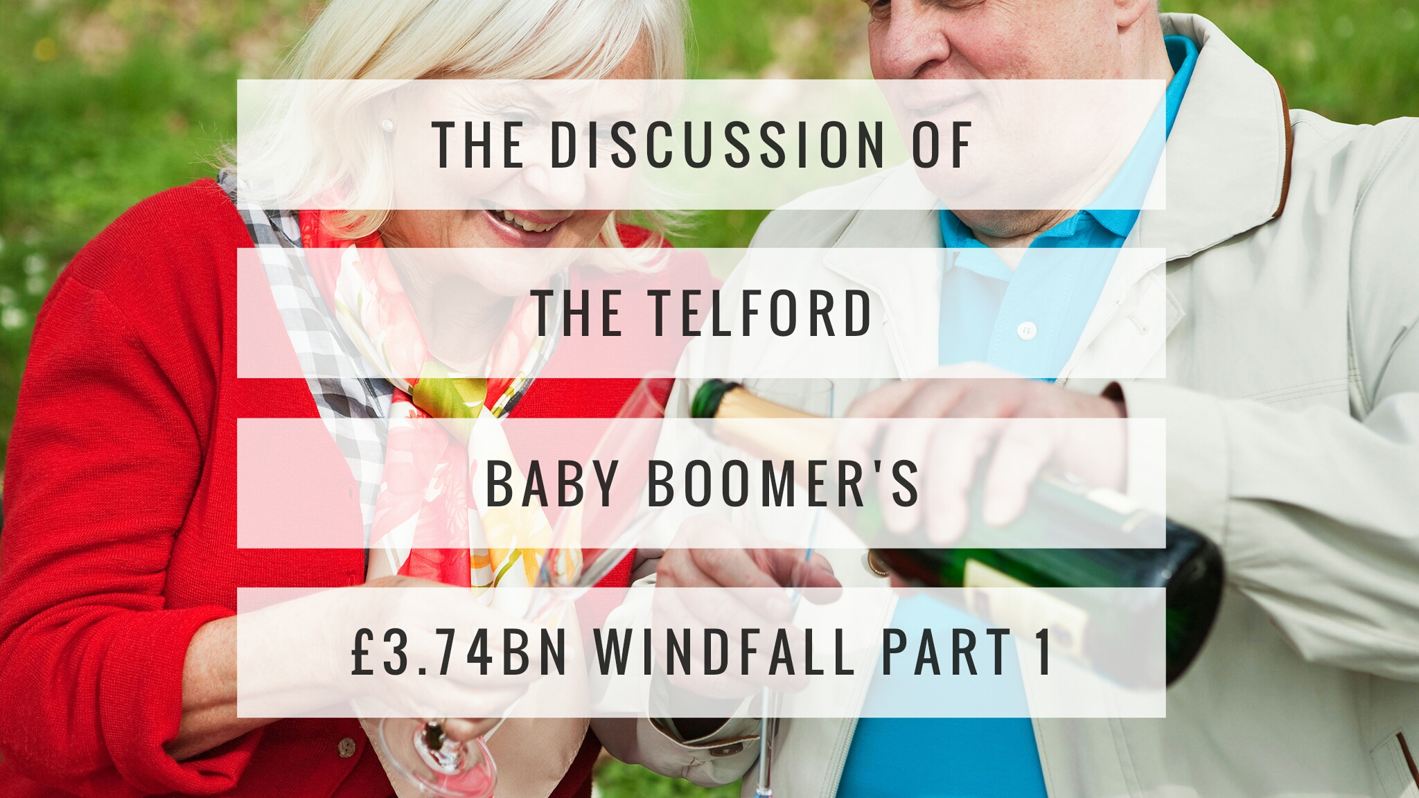The Discussion of the Telford Baby Boomer’s  £3,468,900,000 Windfall? (Part 1)