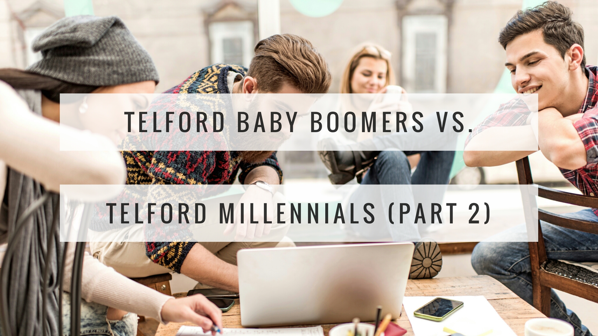 Telford Baby Boomers vs. Telford Millennials (Part 2)