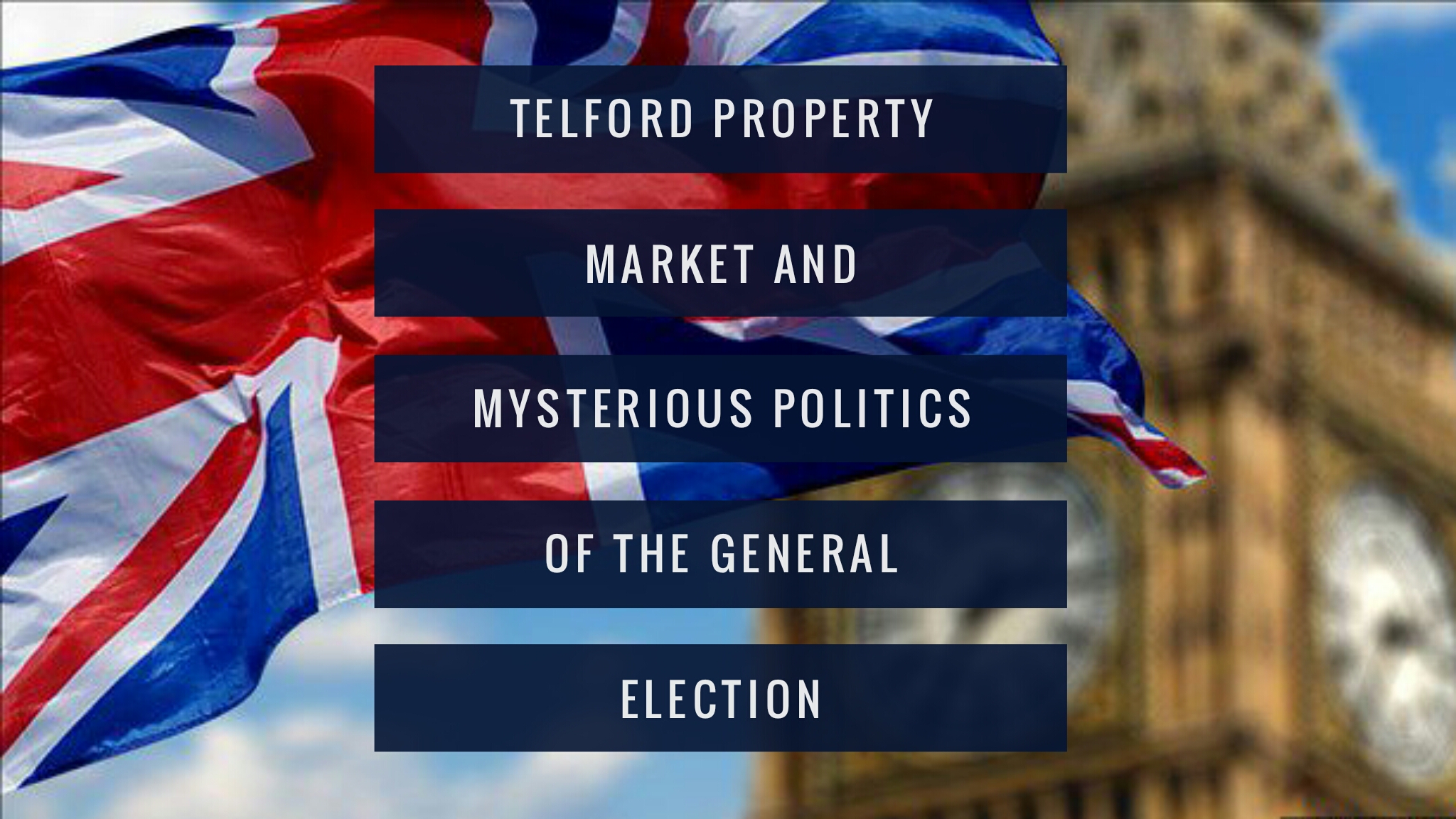 Telford Property Market and Mysterious Politics of the General Election