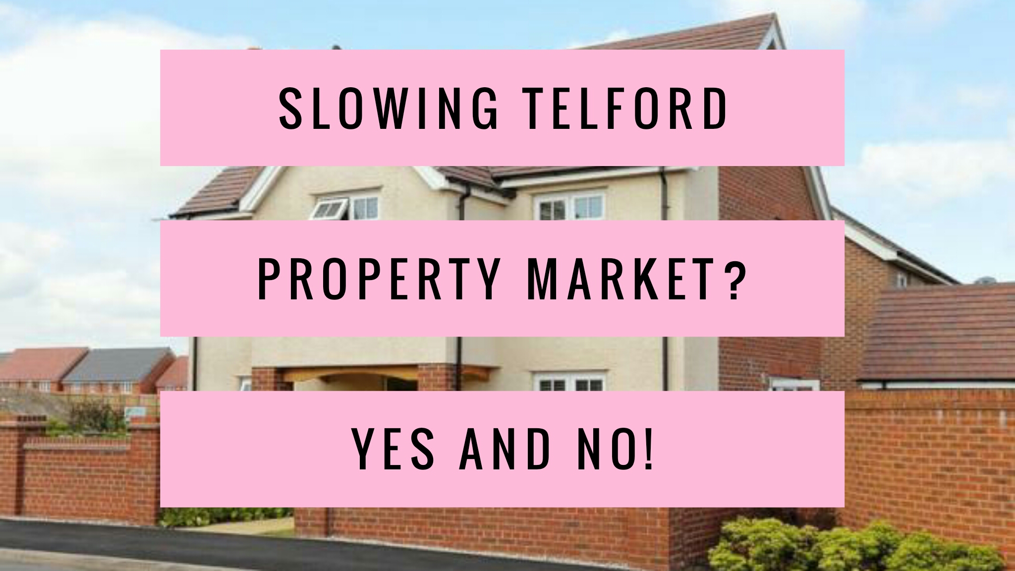 Slowing Telford Property Market? Yes and No!