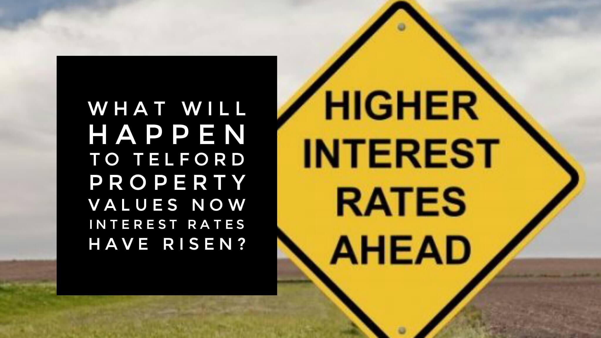 What Will Happen to Telford Property Values now Interest Rates have Risen?